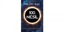Genç yazar Melodi Baç’ın 100. Nesil adlı romanı yayımlandı